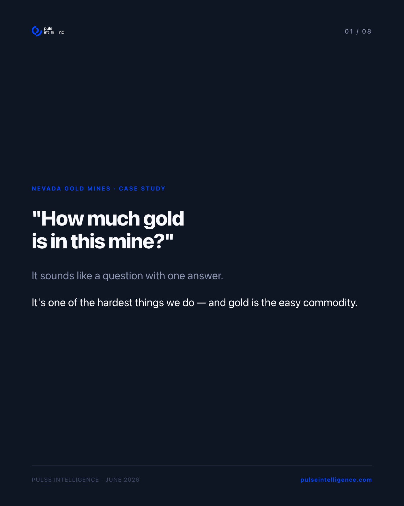 How much gold is in this mine? It sounds like a question with one answer. It's one of the hardest things we do — and gold is the easy commodity. Nevada Gold Mines case study. Pulse Intelligence, June 2026.